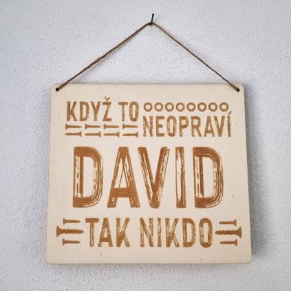 Dřevěná cedulka - Když to neopraví David, tak nikdo