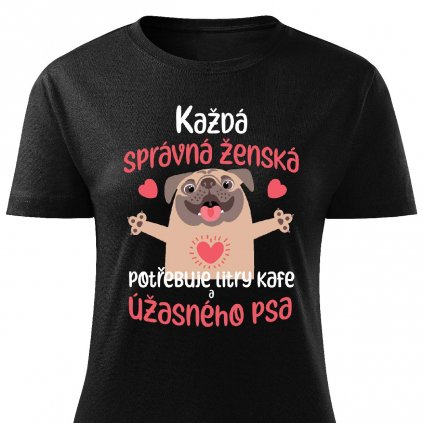 Dámské tričko Každá správná ženská potřebuje litry kafe a psa černé