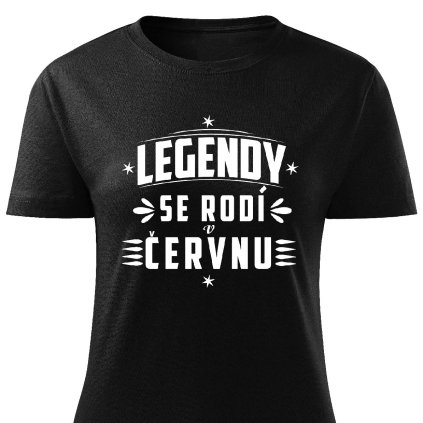 legendy se rodí v červnu dámské tričko černé