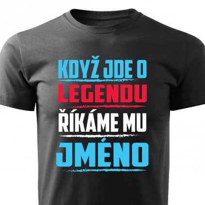 Pánské tričko Když jde o legendu říkáme mu Jméno na přání černé