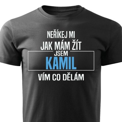 Pánské tričko Neříkej mi jak mám žít Kamil černé