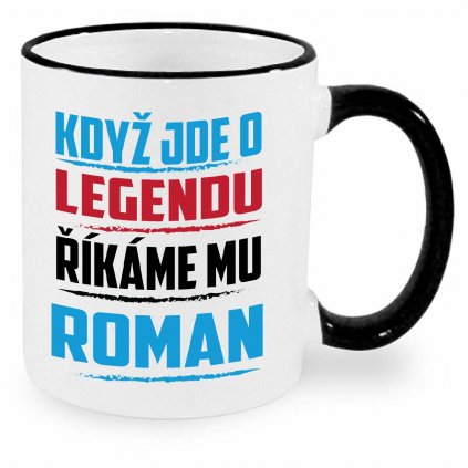 Hrnek Když jde o legendu říkáme mu Roman černý