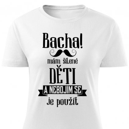 Dámské tričko Bacha, mám šílené děti