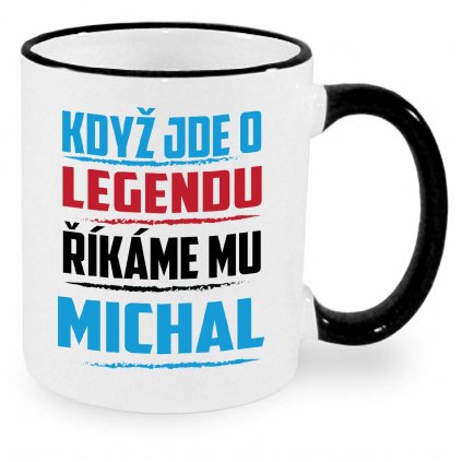 Hrnek Když jde o legendu říkáme mu Michal černý