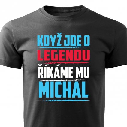 Pánské tričko Když jde o legendu říkáme mu Michal černé