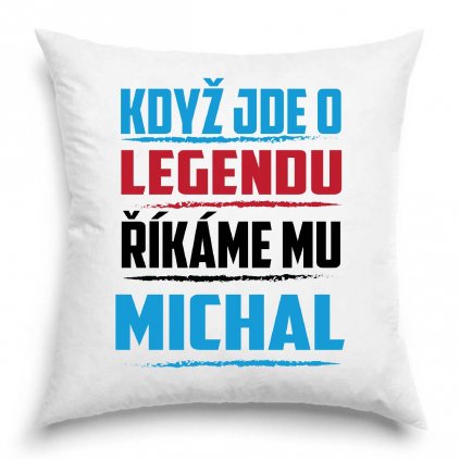 Polštář Když jde o legendu říkáme mu Michal