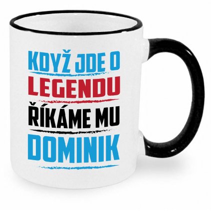 Hrnek Když jde o legendu říkáme mu Dominik černý