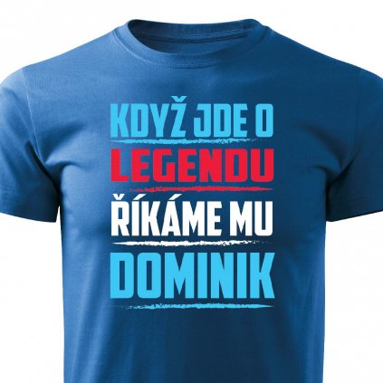 Pánské tričko Když jde o legendu říkáme mu Dominik modré