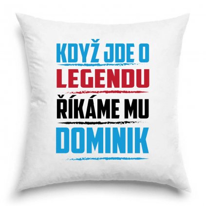 Polštář Když jde o legendu říkáme mu Dominik