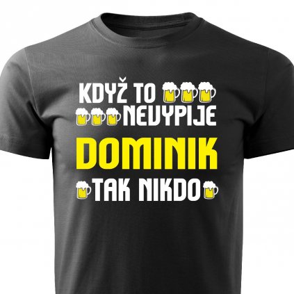 Pánské tričko Když to nevypije Dominik tak nikdo černé