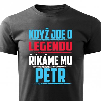 Pánské tričko Když jde o legendu říkáme mu Petr černé