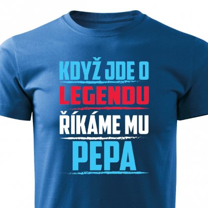 Pánské tričko Když jde o legendu říkáme mu Pepa modré