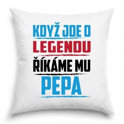 Polštář Když jde o legendu říkáme mu Pepa