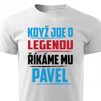 Pánské tričko Když jde o legendu říkáme mu Pavel bílé