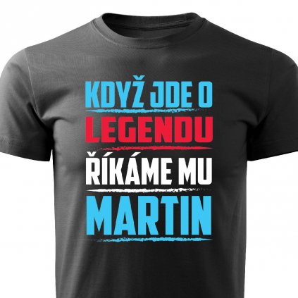 Pánské tričko Když jde o legendu říkáme mu Martin černé