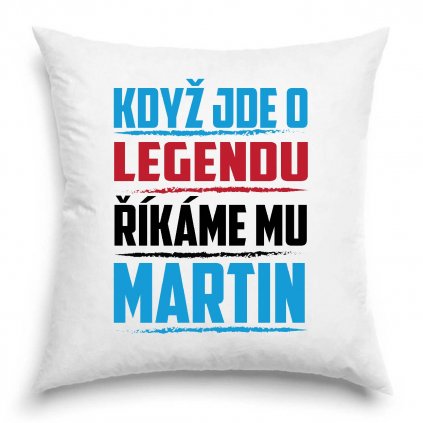 Polštář Když jde o legendu říkáme mu Martin