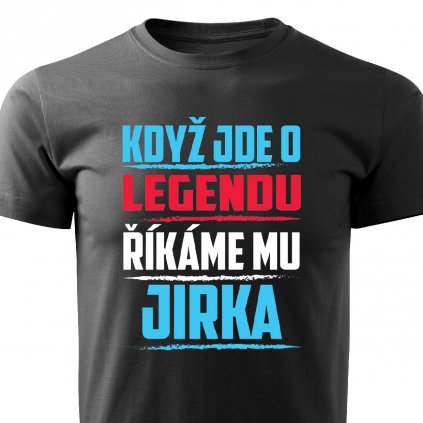 Pánské tričko Když jde o legendu říkáme mu Jirka černé