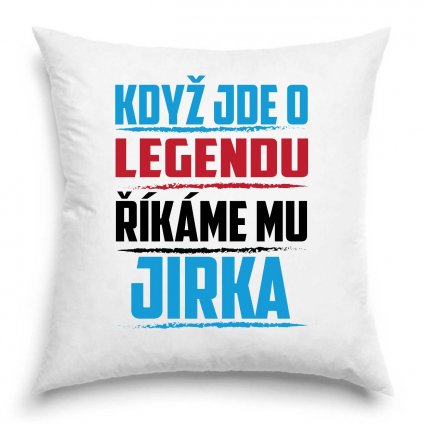 Polštář Když jde o legendu říkáme mu Jirka