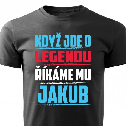 Pánské tričko Když jde o legendu říkáme mu Jakub černé