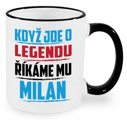 Hrnek Když jde o legendu říkáme mu Milan černý