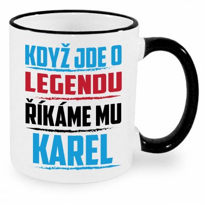 Hrnek Když jde o legendu říkáme mu Karel černý