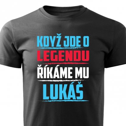 Pánské tričko Když jde o legendu říkáme mu Lukáš černé