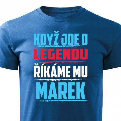 Pánské tričko Když jde o legendu říkáme mu Marek modré