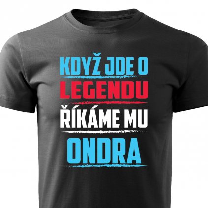 Pánské tričko Když jde o legendu říkáme mu Ondra černé