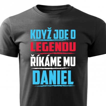 Pánsko tričko Když jde o legendu říkáme mu Daniel černé
