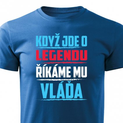 Pánské tričko Když jde o legendu říkáme mu Vláďa modré
