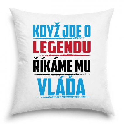 Polštář Když jde o legendu říkáme mu Vláďa