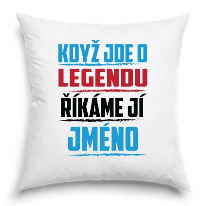 Polštář Když jde o legendu říkáme jí JMÉNO NA PŘÁNÍ