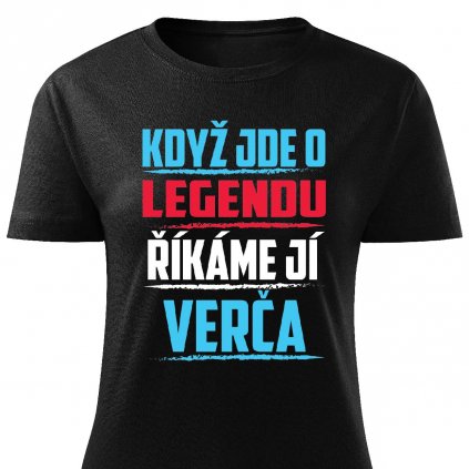 Dámské tričko Když jde o legendu říkáme jí Verča černé