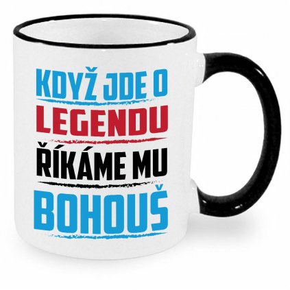 Hrnek Když jde o legendu říkáme mu Bohouš černý