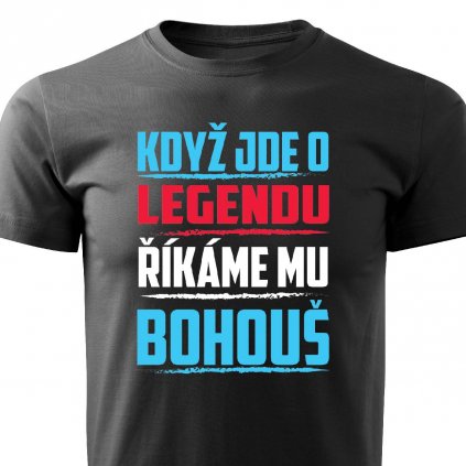 Pánské tričko Když jde o legendu říkáme mu Bohouš černé