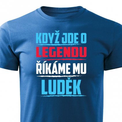 Pánské tričko Když jde o legendu říkáme mu Luděk modré