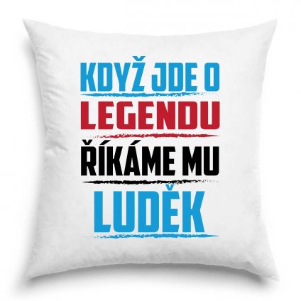 Polštář Když jde o legendu říkáme mu Luděk