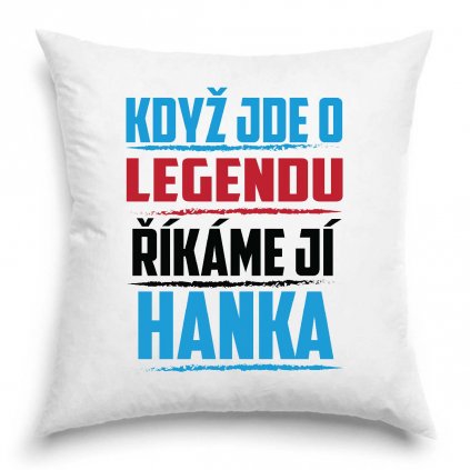 Polštář Když jde o legendu říkáme jí Hanka