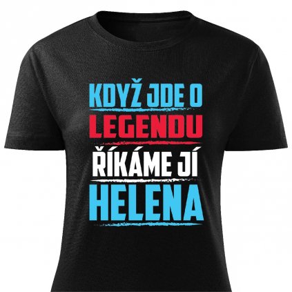 Dámské tričko Když jde o legendu říkáme Helena černé