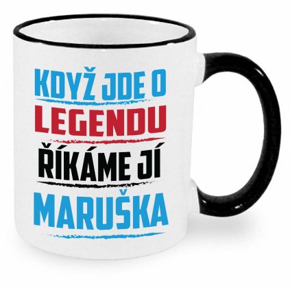 Hrnek Když jde o legendu říkáme jí Maruška černý