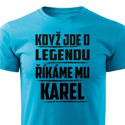 Pánské tričko Když jde o legendu říkáme mu Karel tyrkysové