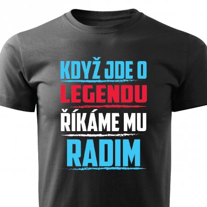 Pánské tričko Když jde o legendu říkáme mu Radim černé