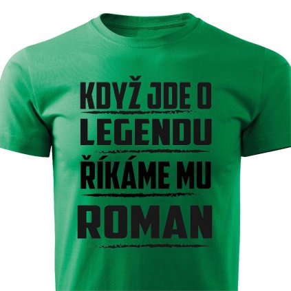 Pánské tričko Když jde o legendu říkáme mu Roman zelené