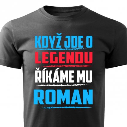 Pánské tričko Když jde o legendu říkáme mu Roman černé