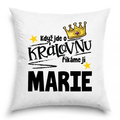 Polštář Když jde o královnu říkáme jí Marie