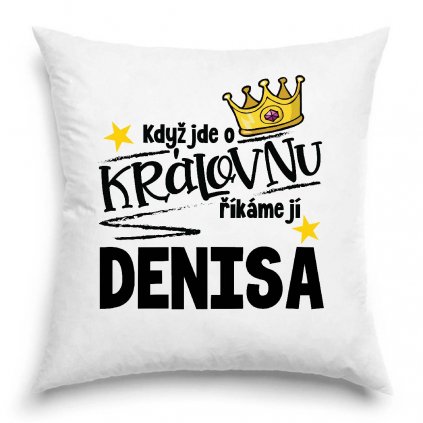 Polštář Když jde o královnu, říkáme jí Denisa