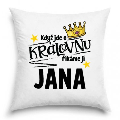 Polštář Když jde o královnuříkáme jí Jana