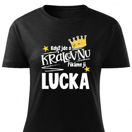 Dámské tričko Když jde o královnu, říkáme jí Lucka černé