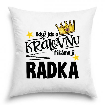 Polštář Když jde o královnu, říkáme jí Radka