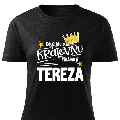 Dámské tričko Když jde o královnu, říkáme jí Tereza černé
